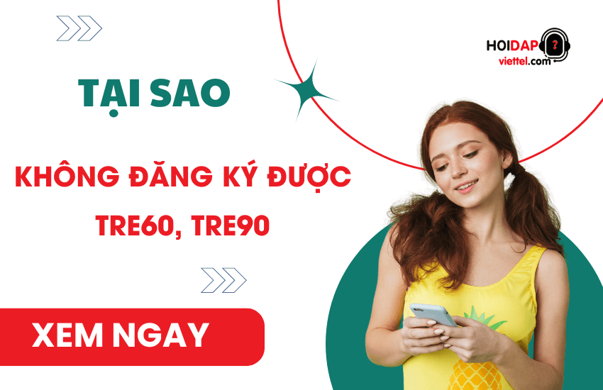 tai sao khong dang ky duoc tre60 tre90 viettel