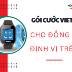 goi cuoc viettel cho dong ho dinh vi tre em