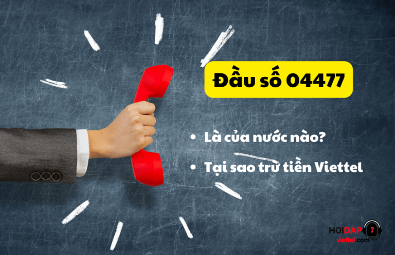 04477 Đầu số 04477 của nước nào? Bị trừ tiền 4477 Viettel do đâu?