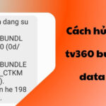Cách hủy gói TV360 bundle data 30