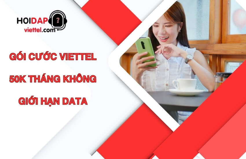 Gói cước Viettel 50K tháng không giới hạn data là gói nào?