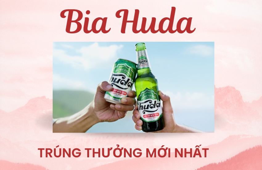 Bia Huda trúng thưởng mới nhất 2026